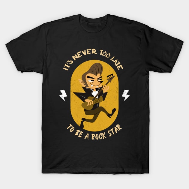 It's Never Too Late To Be A Rock star T-Shirt by Joco Studio